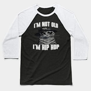 I'm Not Old I'm Hip Hop Baseball T-Shirt